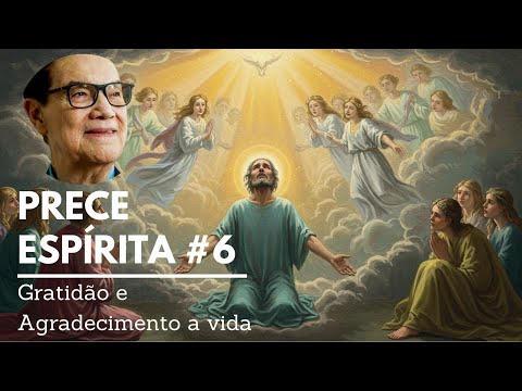 Prece Espírita #6 | Gratidão e Agradecimento a vida | Divaldo Franco como inspiração - Espiritismo