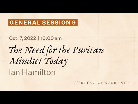 General Session 9: The Need for the Puritan Mindset Today - Ian Hamilton