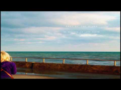 East of the River - We Deserve to Love Again [Full Album]