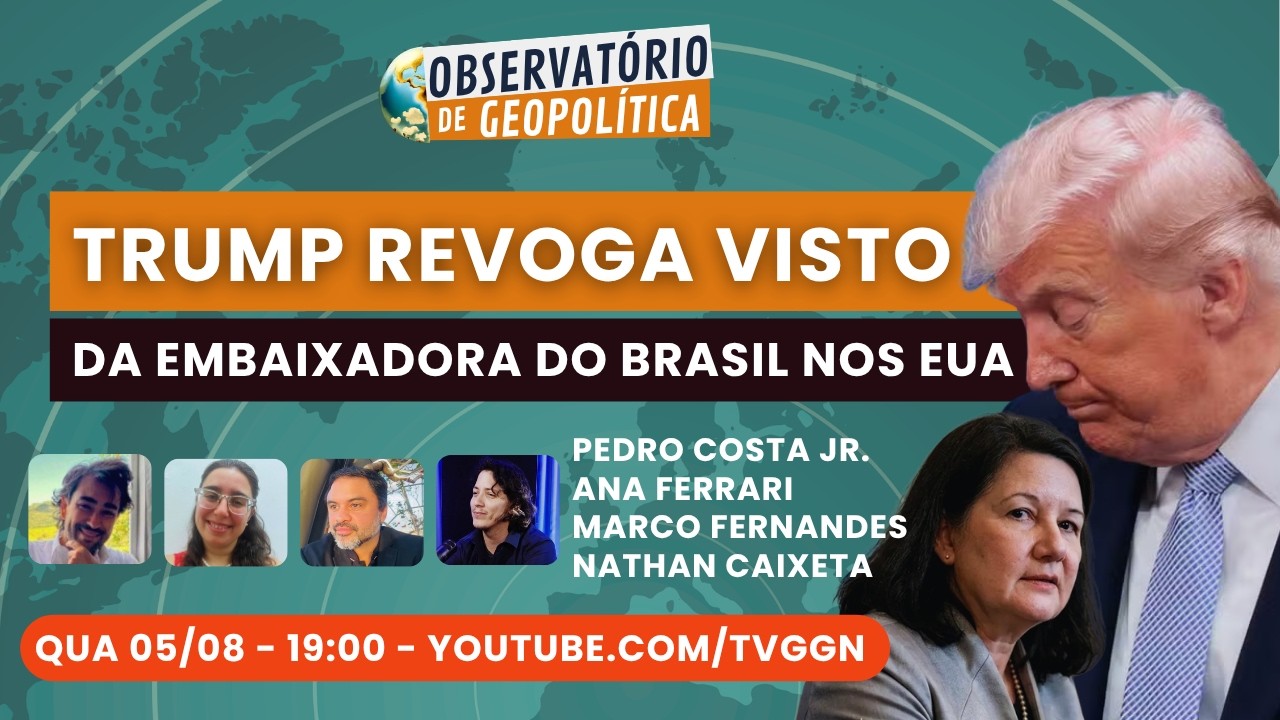 Trump revoga visto da embaixadora do Brasil nos EUA | Observatório de Geopolítica - 05/08/26
