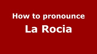 How to pronounce La Rocia