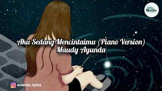 Maudy Ayunda - Aku Sedang Mencintaimu ( Piano Version)  [LYRICS]