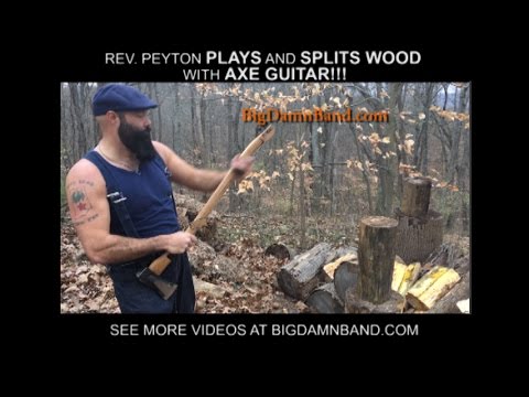 Rev. Peyton plays & splits wood w/ Axe Guitar