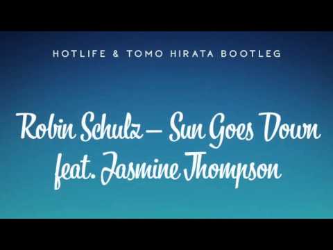 Robin Schulz - Sun Goes Down feat. Jasmine Thompson (Hotlife & Tomo Hirata Bootleg Remix)