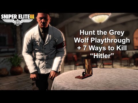 Hunt the Grey Wolf playthrough + 7 Ways to Kill "Hitler" — Authentic Difficulty — Sniper Elite 3