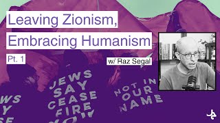Leaving Zionism, Embracing Humanism (pt. 1) w/ Raz Segal