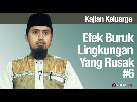 Fiqih Pendidikan Anak: Efek Buruk Lingkungan Yang Rusak Bagian 6 - Ustadz Abdullah Zaen, MA