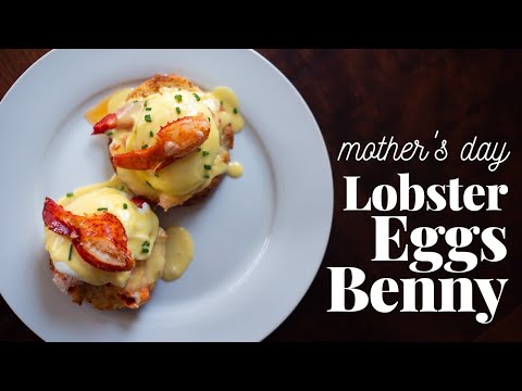 Lobster Eggs Benedict - A Mother's Day Brunch Showstopper