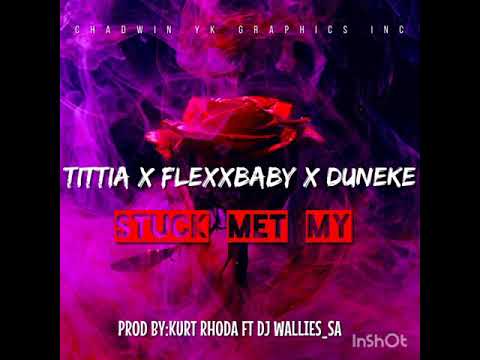 Tittia x Flexxbaby & Duneke - Stuck met my ( Prod by Dj Wallies & Kurt Rhoda)