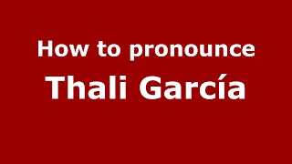How to pronounce Thali García