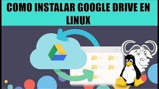 COMO INSTALAR GOOGLE DRIVE EN LINUX