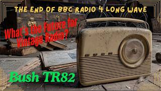 The End of BBC Radio 4 on Long Wave &amp; Bush TR82 Radios (re-uploaded - sound issue corrected)