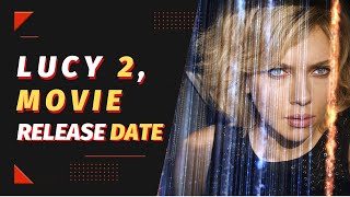 Lucy 2 Movie Release Date? 2022 News