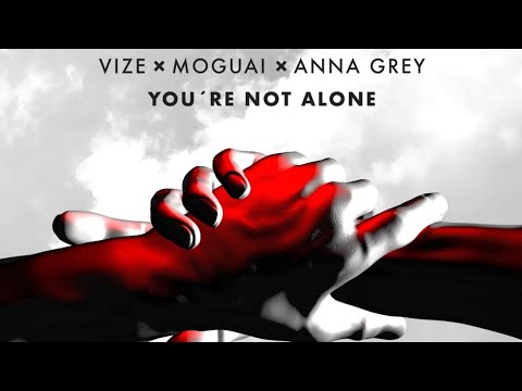 VIZE x Moguai x Anna Grey - You're Not Alone (Official Audio)