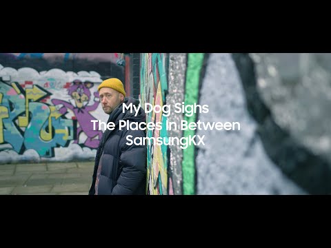 My Dog Sighs 'The Places In Between' with SamsungKX