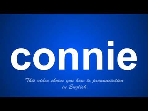 the correct pronunciation of connie in English.