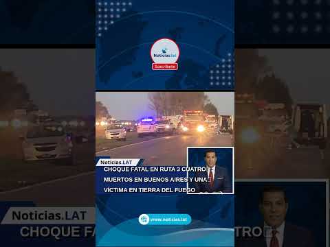 CHOQUE FATAL EN RUTA 3: CUATRO MUERTOS EN BUENOS AIRES Y UNA VÍCTIMA EN TIERRA DEL FUEGO
