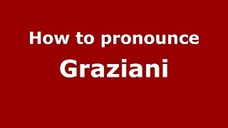 How to pronounce Graziani