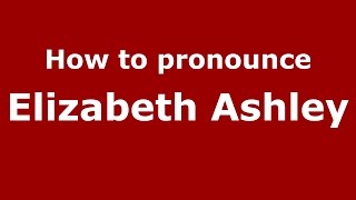 How to pronounce Elizabeth Ashley