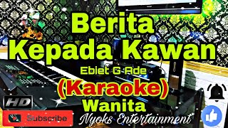 Download lagu BERITA KEPADA KAWAN - Ebiet G Ade (KARAOKE) Nada Wanita || GIS=DO mp3