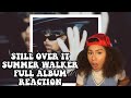 STILL OVER IT SUMMER WALKER FULL ALBUM REACTION BEEN THRU HELL AND BACK
