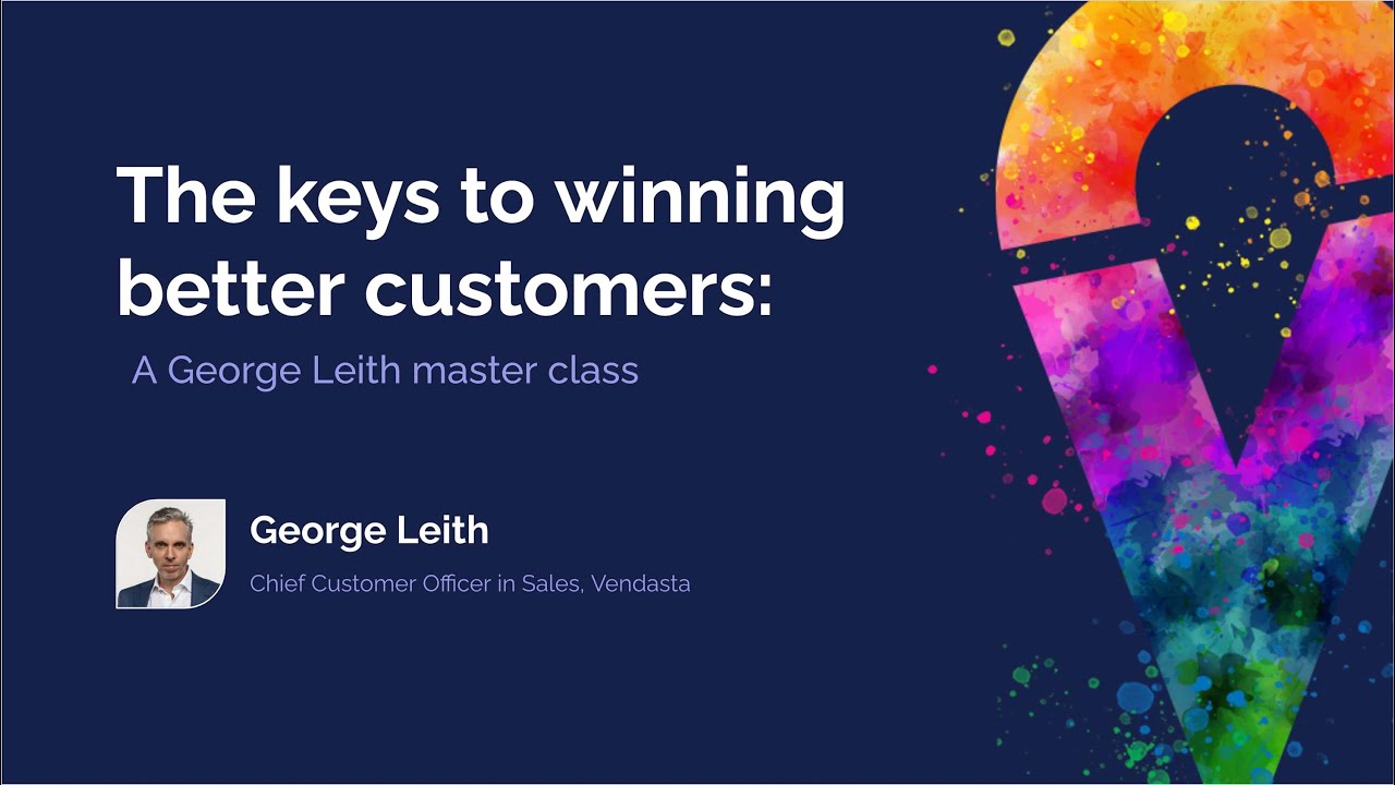 The Keys to Winning Better Customers | George Leith