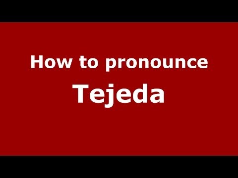 How to pronounce Tejeda