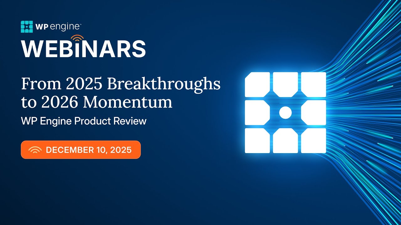 WP Engine Product Showcase: 2025 Breakthroughs & 2026 Momentum