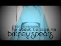 Britney Spears - He About To Lose Me (Ballad ...