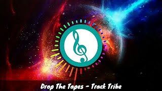 Drop The Tapes - Track Tribe