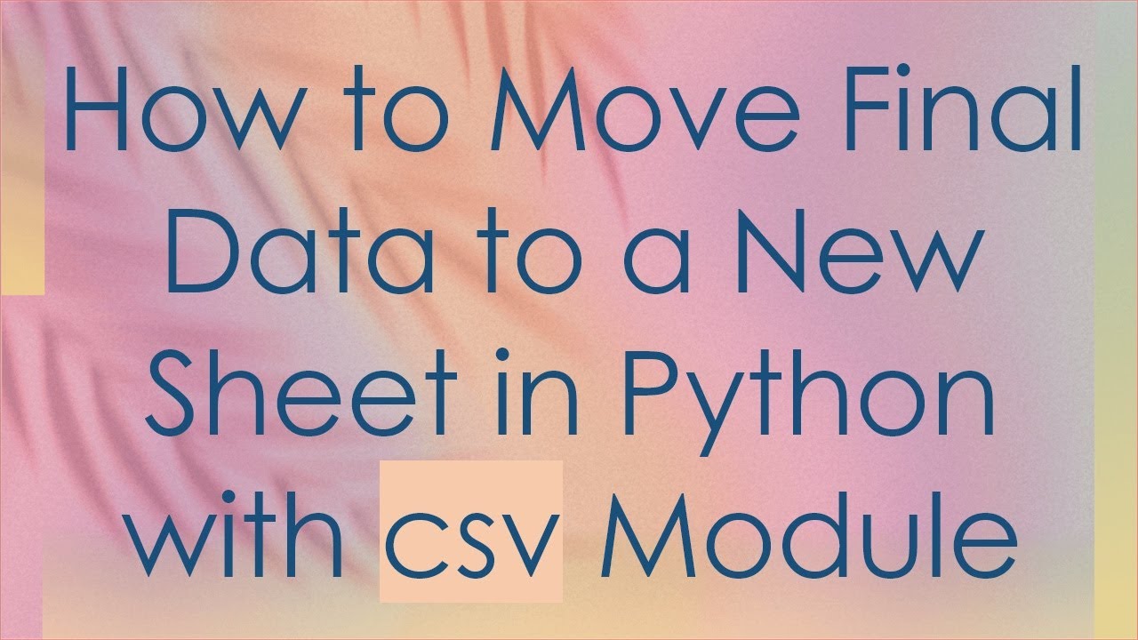 How to Move Final Data to a New Sheet in Python with csv Module