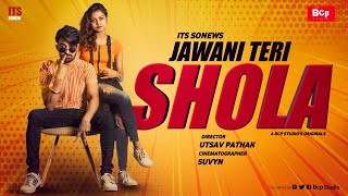 Jawani Teri Shola - ( Official Video ) Sonew | Pooja | Poonam | Utsav Pathak | Bcp Studio