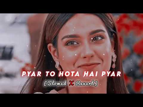 Pyar To Hota Hai Pyar Lofi(slowed+reverb)