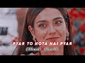 Pyar To Hota Hai Pyar Lofi Slowed Reverb