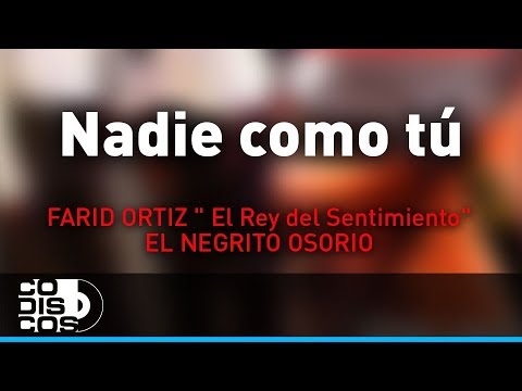 Nadie Como Tú, Farid Ortiz y El Negrito Osorio - Audio