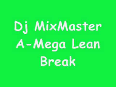 Dj MixMaster A-Mega Lean Break