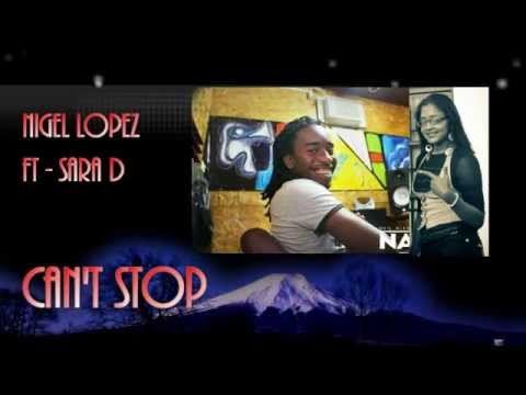 Can't Stop - Nigel Lopez Ft Sara D