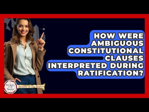 How Were Ambiguous Constitutional Clauses Interpreted During Ratification? - Stories of the States