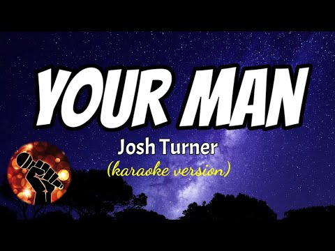 YOUR MAN - JOSH TURNER (karaoke version)