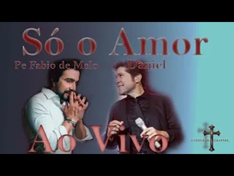 Só o Amor | DVD ao Vivo | Padre Fabio de Melo e Daniel | Ao Vivo