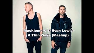 Macklemore & Ryan Lewis: A Thin Wake (Mashup)