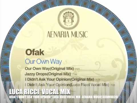 Ofak 'I Didn't Ask Your Opinion" Luca Ricci Vocal Mix -Aenaria Music