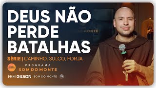 Deus não perde batalhas | Caminho, Sulco e Forja | #131