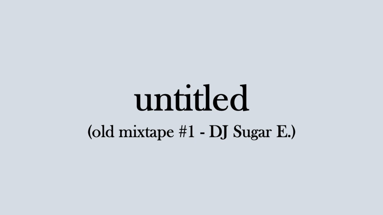 untitled (old mixtape #1 - DJ Sugar E.)