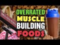 Overrated Muscle Building Foods - The Top 10 Foods You DO NOT NEED In Your Diet!!!