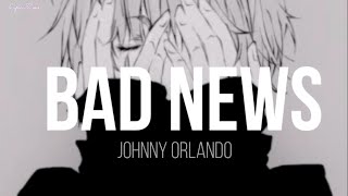 Johnny Orlando - Bad News (Lyrics)