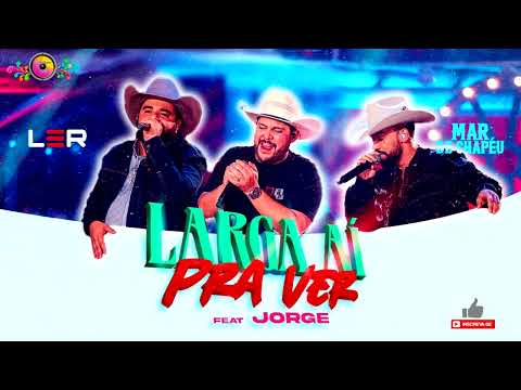 LARGA AÍ PRA VER - Léo e Raphael ft. Jorge - Larga Aí Pra Ver (DVD Mar de Chapéu)