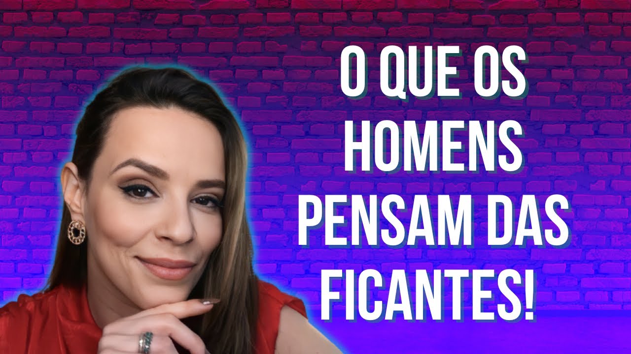 O QUE OS HOMEMS PENSAM DAS FICANTES!
