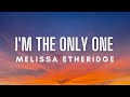 Melissa Etheridge I M The Only One Lyrics