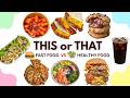 Fast Food Vs Healthy Food Ultimate Food Battle This Or That